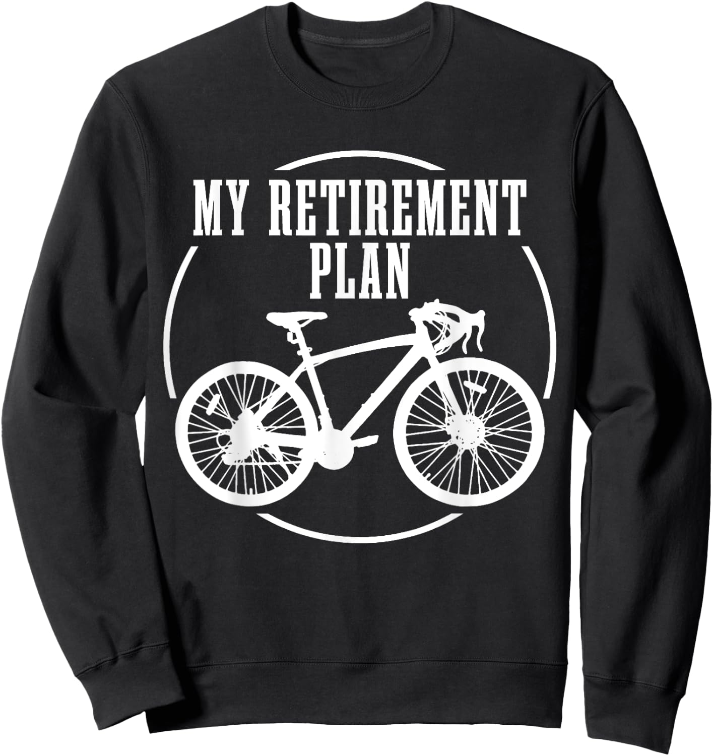 Road Bike My Retirement Plan Funny Bike Cyclist Sweatshirt - Sweatshirt | Black