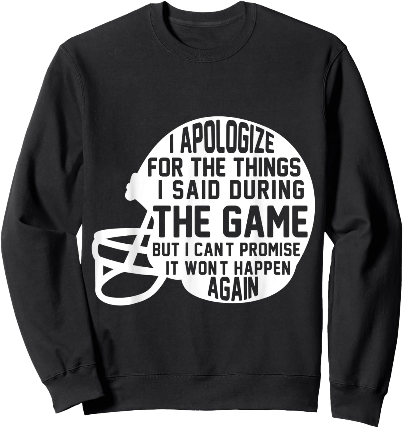 I Apologize For The Things I Said During The Game Football Sweatshirt - Sweatshirt | Black