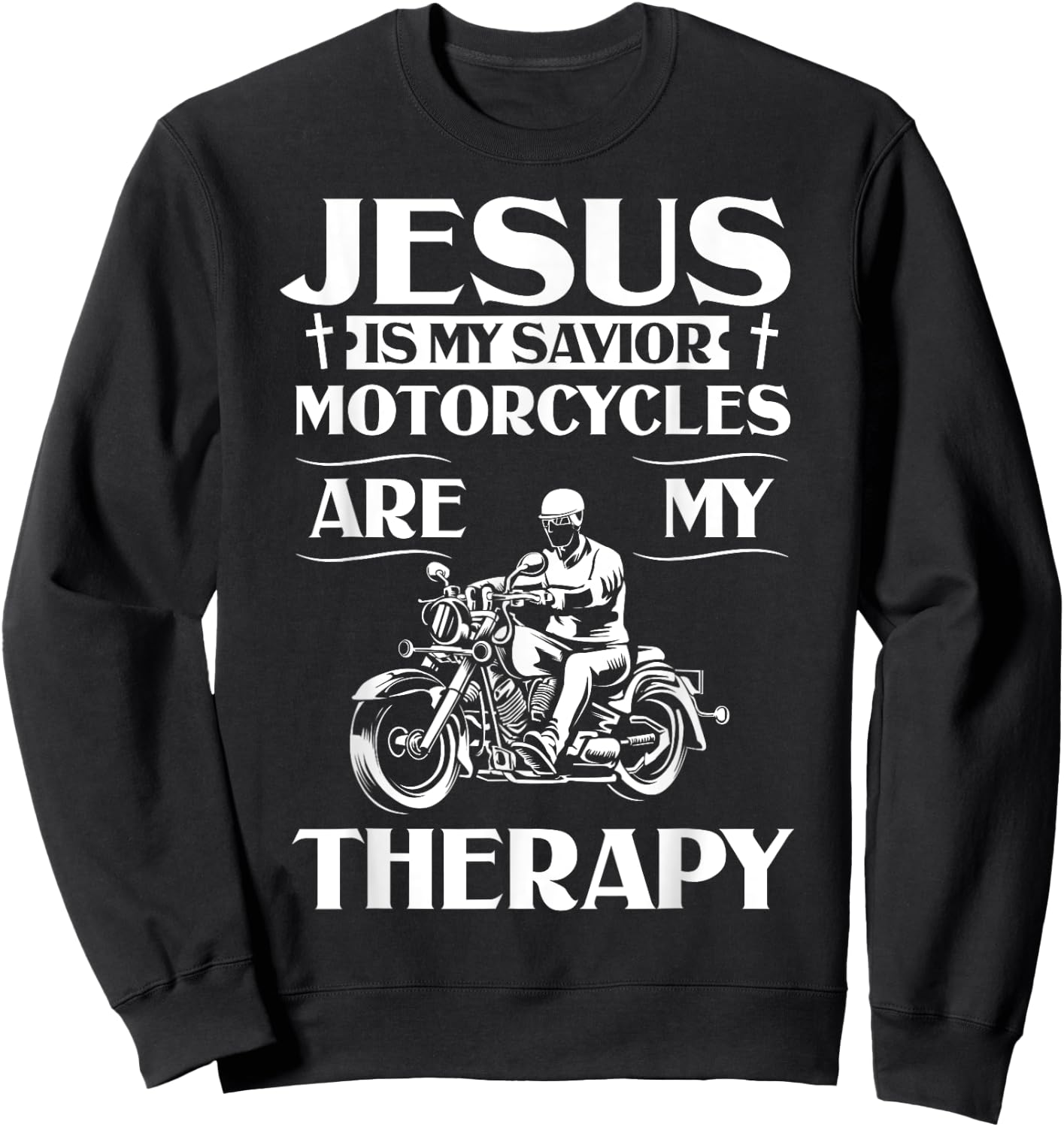 Jesus Is My Savior Motorcycles Are My Therapy Motorcyclist Sweatshirt - Sweatshirt | Black
