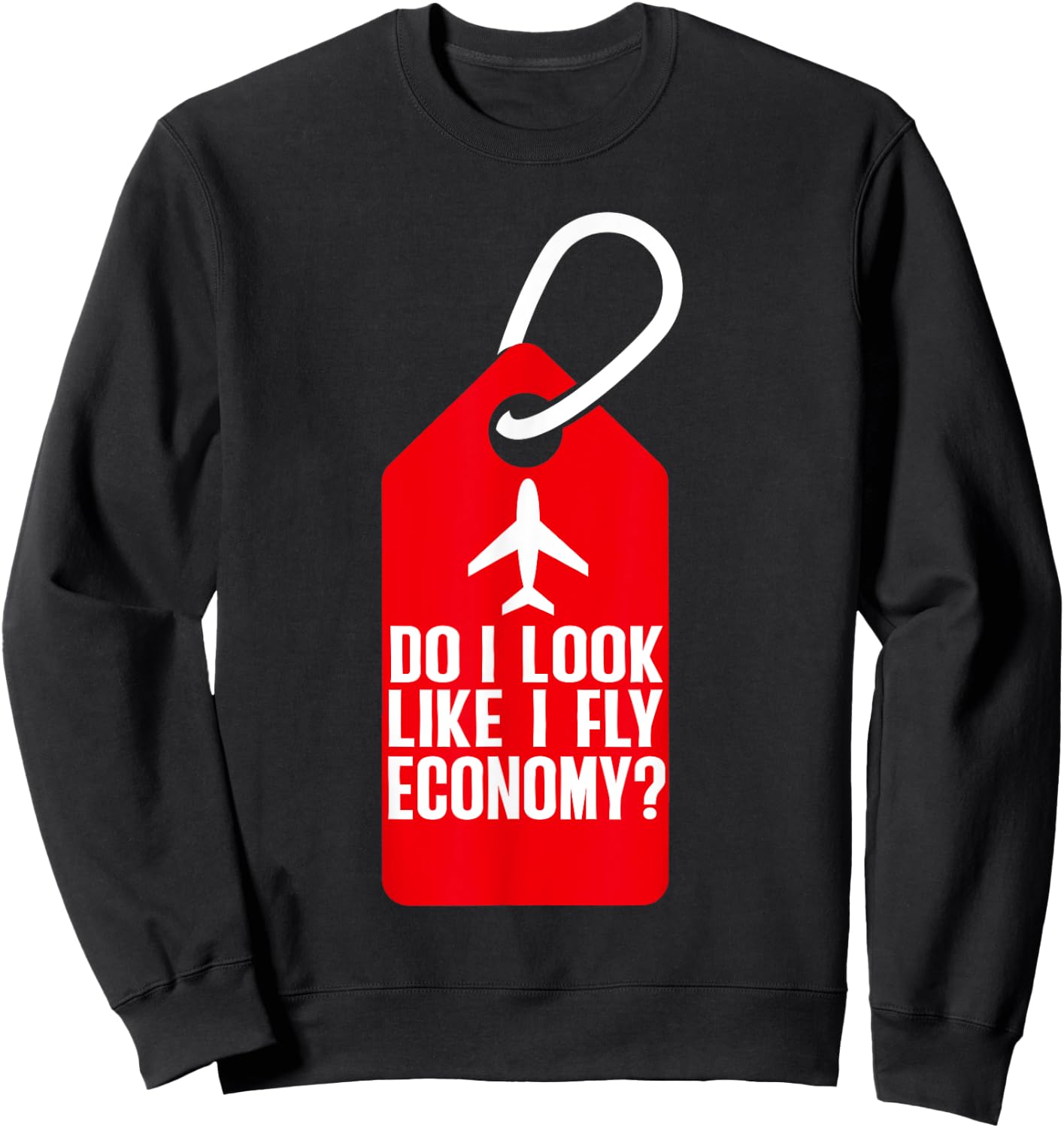 Do I Look Like I Fly Economy ? Funny First Class Airplane Sweatshirt - Sweatshirt | Black