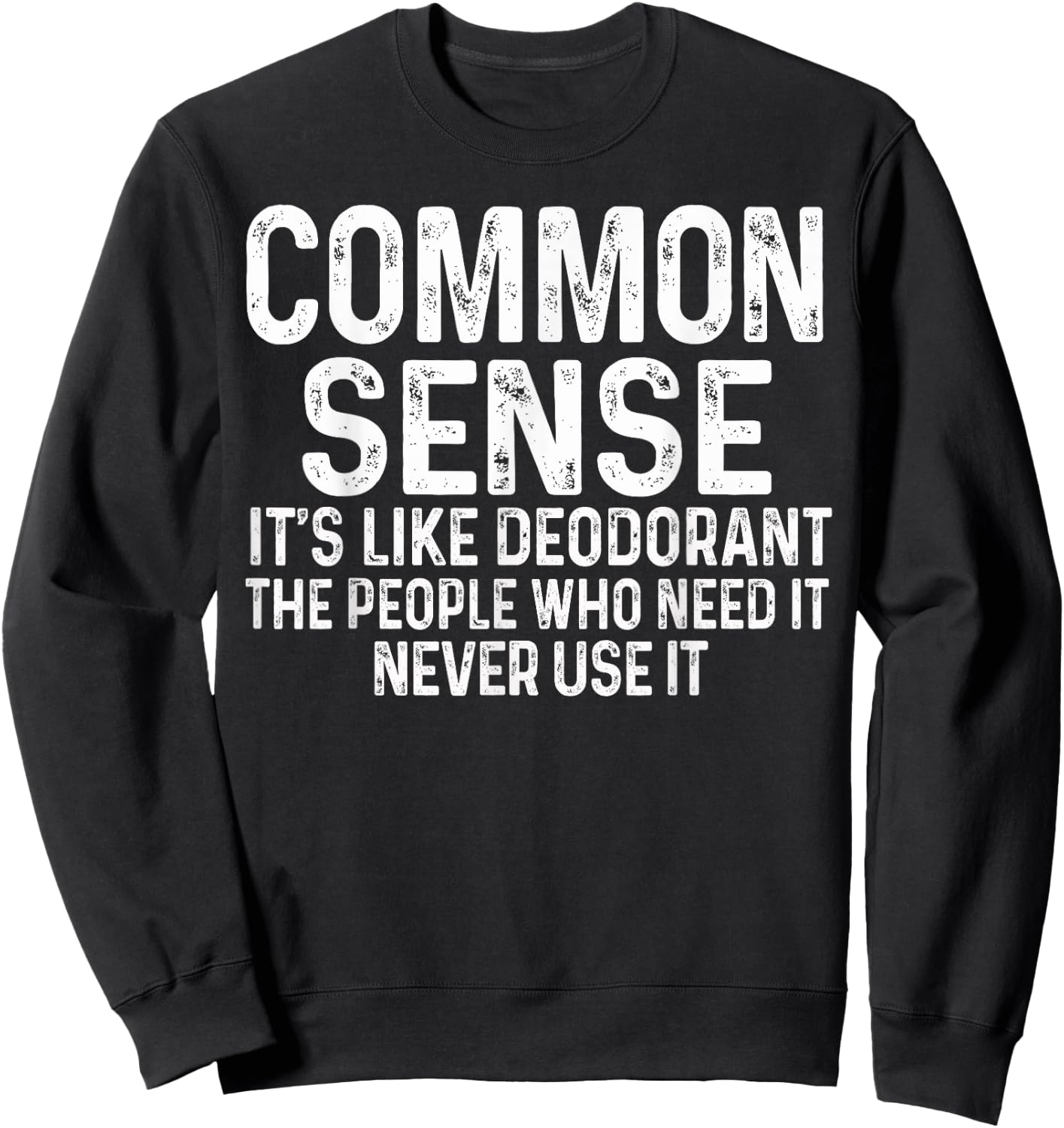 Common Sense Is Like Deodorant Humor Sarcastic Sweatshirt - Sweatshirt | Black