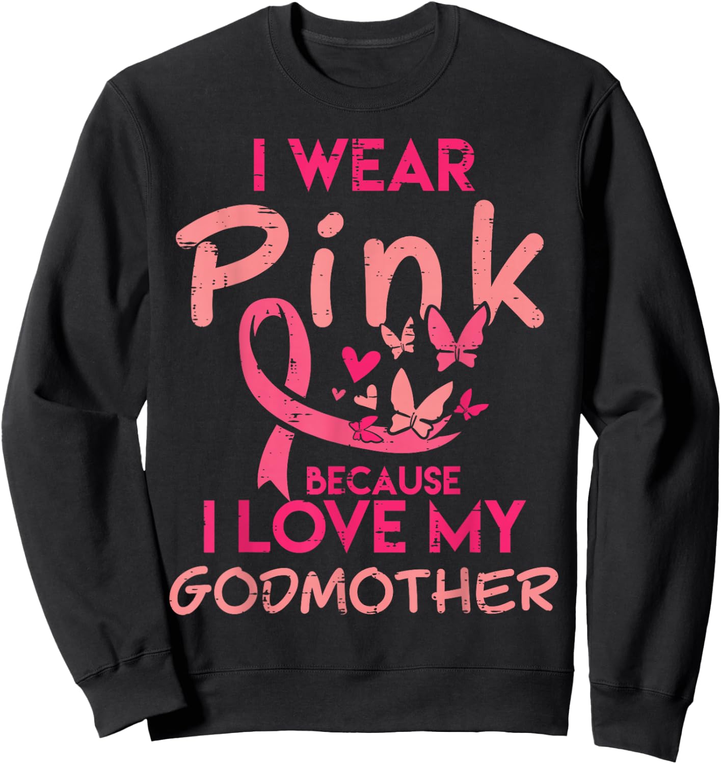 I Wear Pink I Love My Godmother Breast Cancer Awareness Sweatshirt - Sweatshirt | Black
