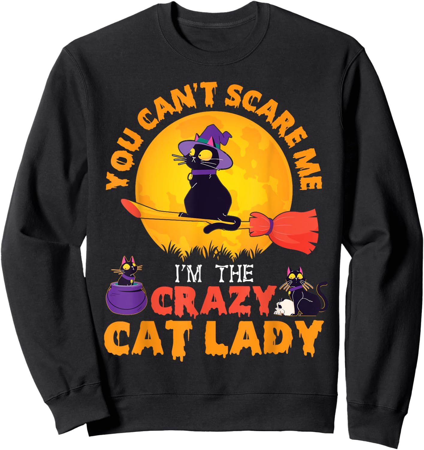 Happy Halloween You Can't Scare Me I'm The Crazy Cat Lady Sweatshirt - Sweatshirt | Black