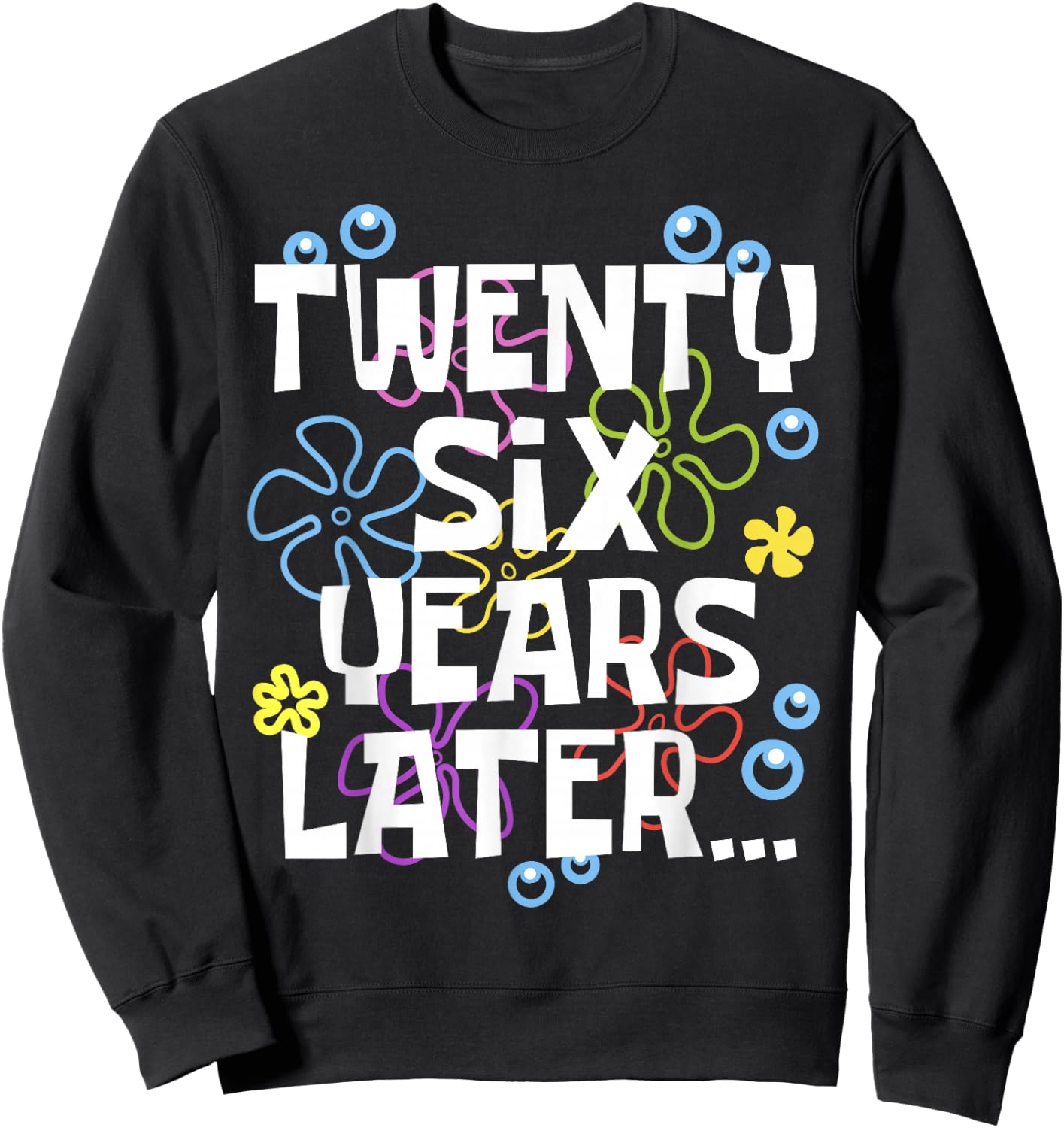 TWENTY SIX YEARS LATER 26 year Old Birthday Gifts Women Men Sweatshirt - Sweatshirt | Black