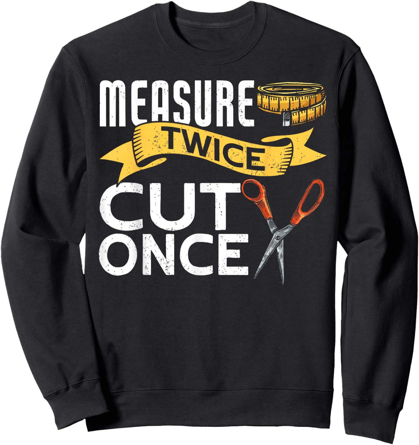 Measure Twice Cut Once Funny Sewing Sweatshirt - Sweatshirt | Black