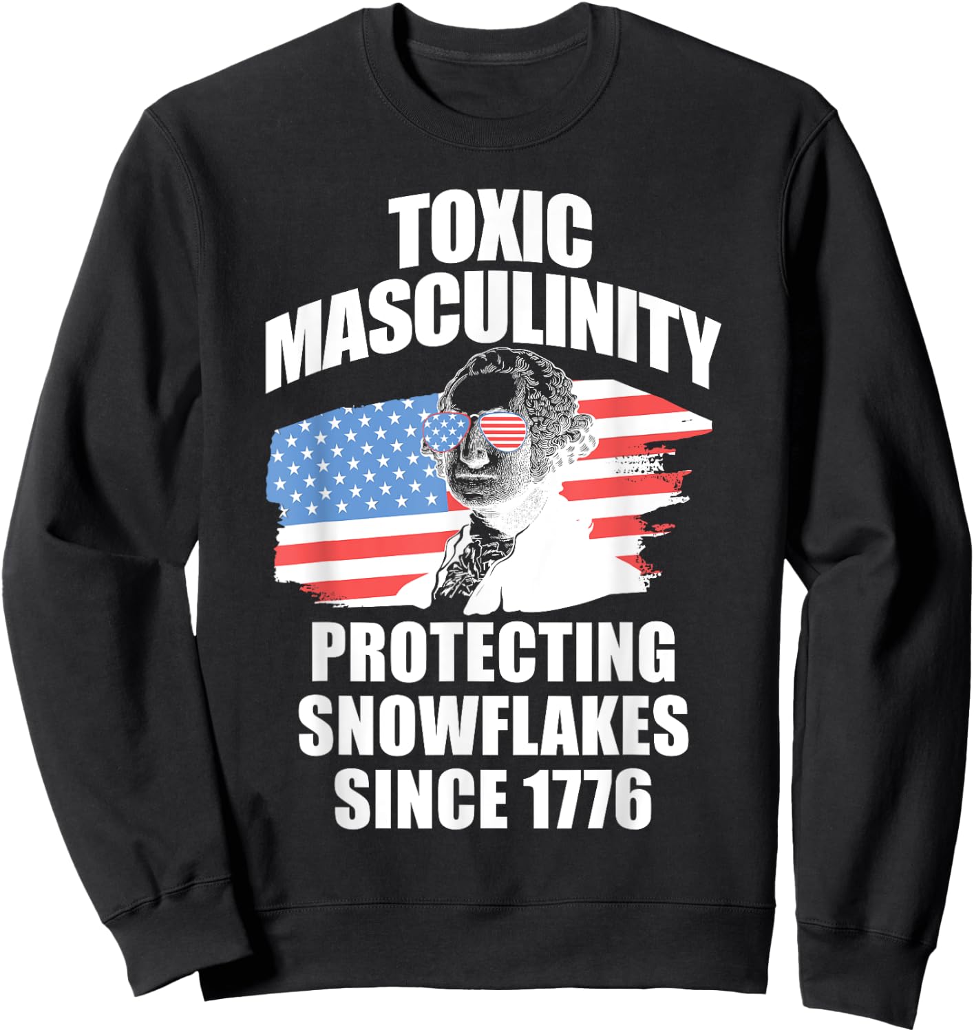 Republican Toxic Masculinity American Flag George Washington Women Men Sweatshirt - Sweatshirt | Black
