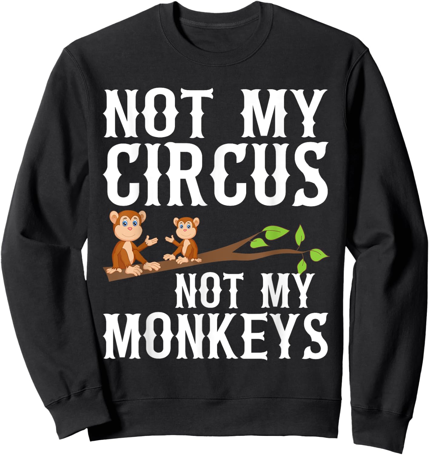 Not my Circus not my Monkeys Sweatshirt - Sweatshirt | Black