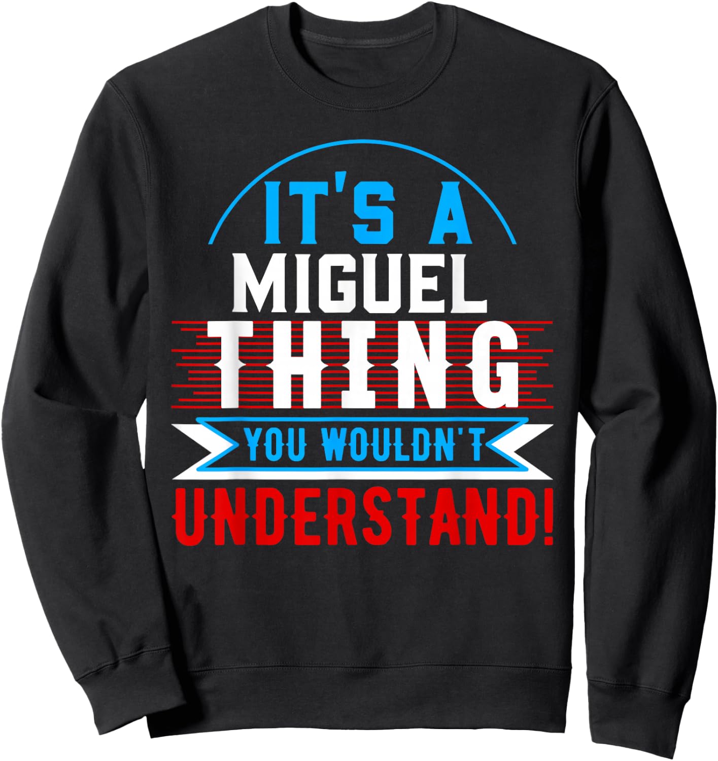 It's A MIGUEL Thing You Wouldn't Understand MIGUEL Sweatshirt - Sweatshirt | Black