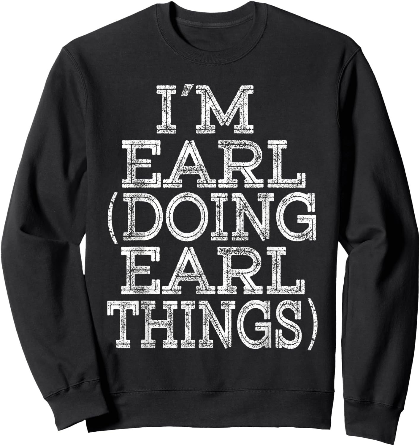 I'M EARL DOING EARL THINGS Family Reunion First Name Sweatshirt - Sweatshirt | Black