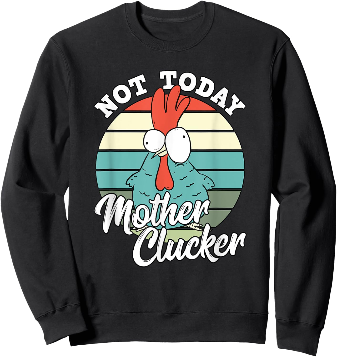Retro Chicken Lover Not Today Mother Clucker Hen Chicken Pun Sweatshirt - Sweatshirt | Black