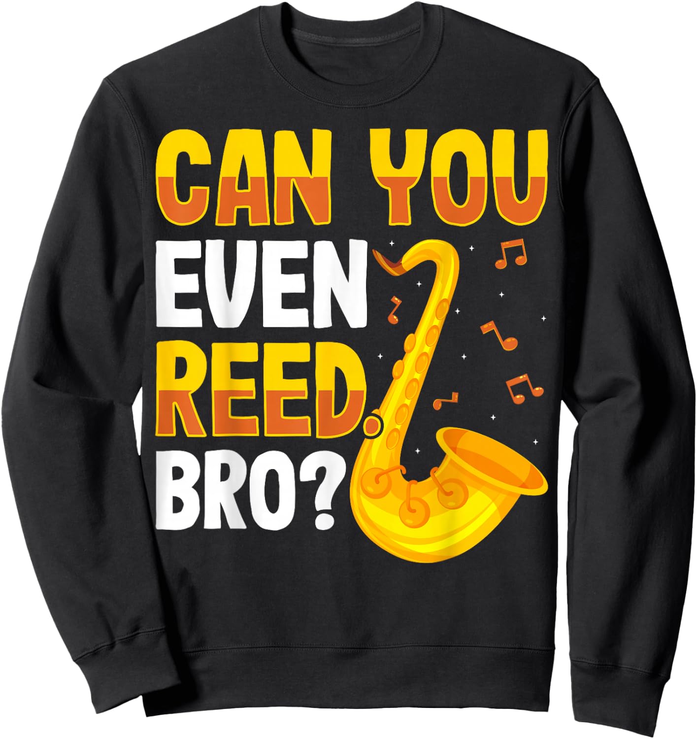 Can You Even Reed Bro Alto Tenor Saxophone Player Sax Gifts Sweatshirt - Sweatshirt | Black