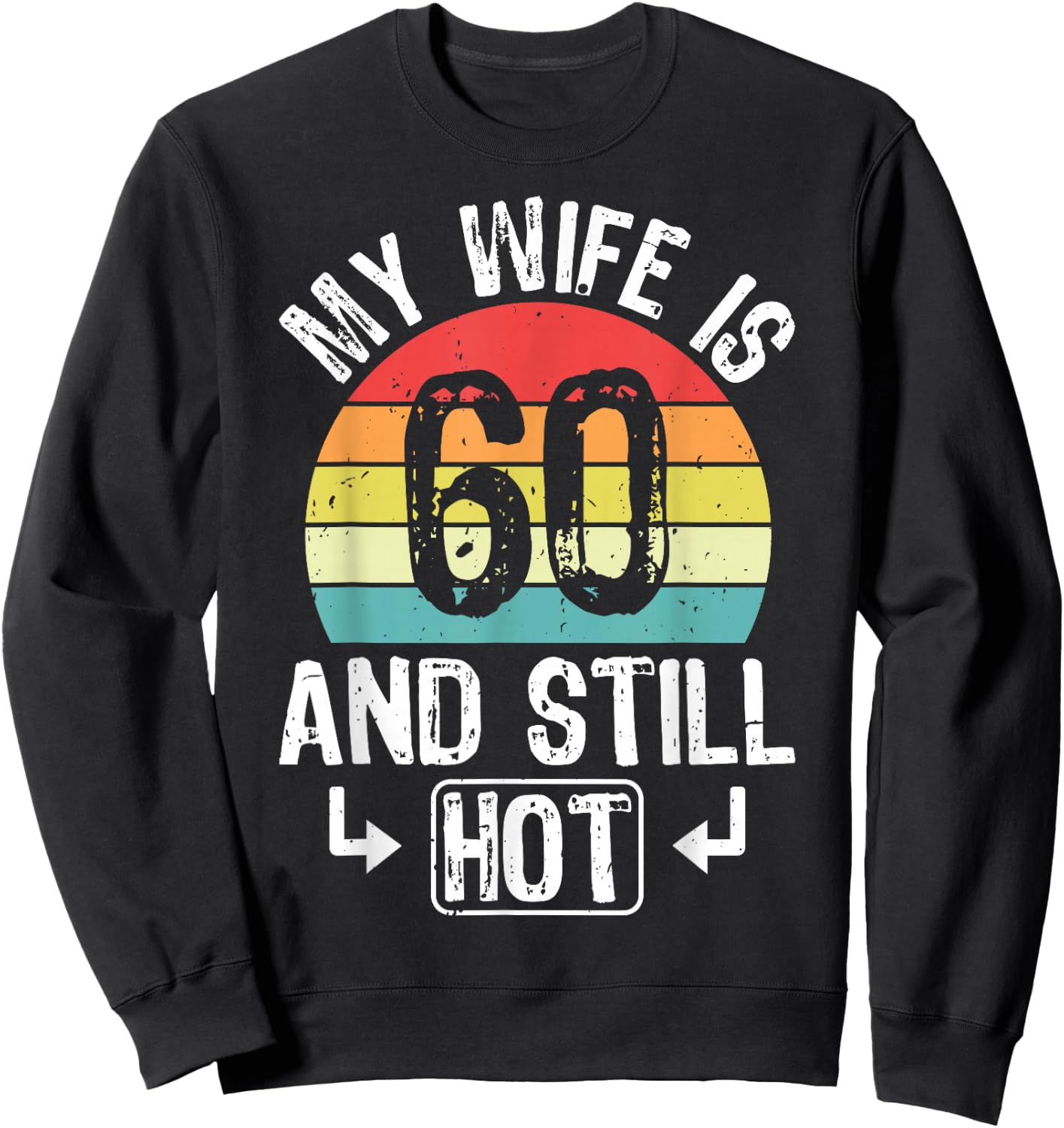 60th Birthday My Wife Is 60 And Still Hot Funny Husband Sweatshirt - Sweatshirt | Black