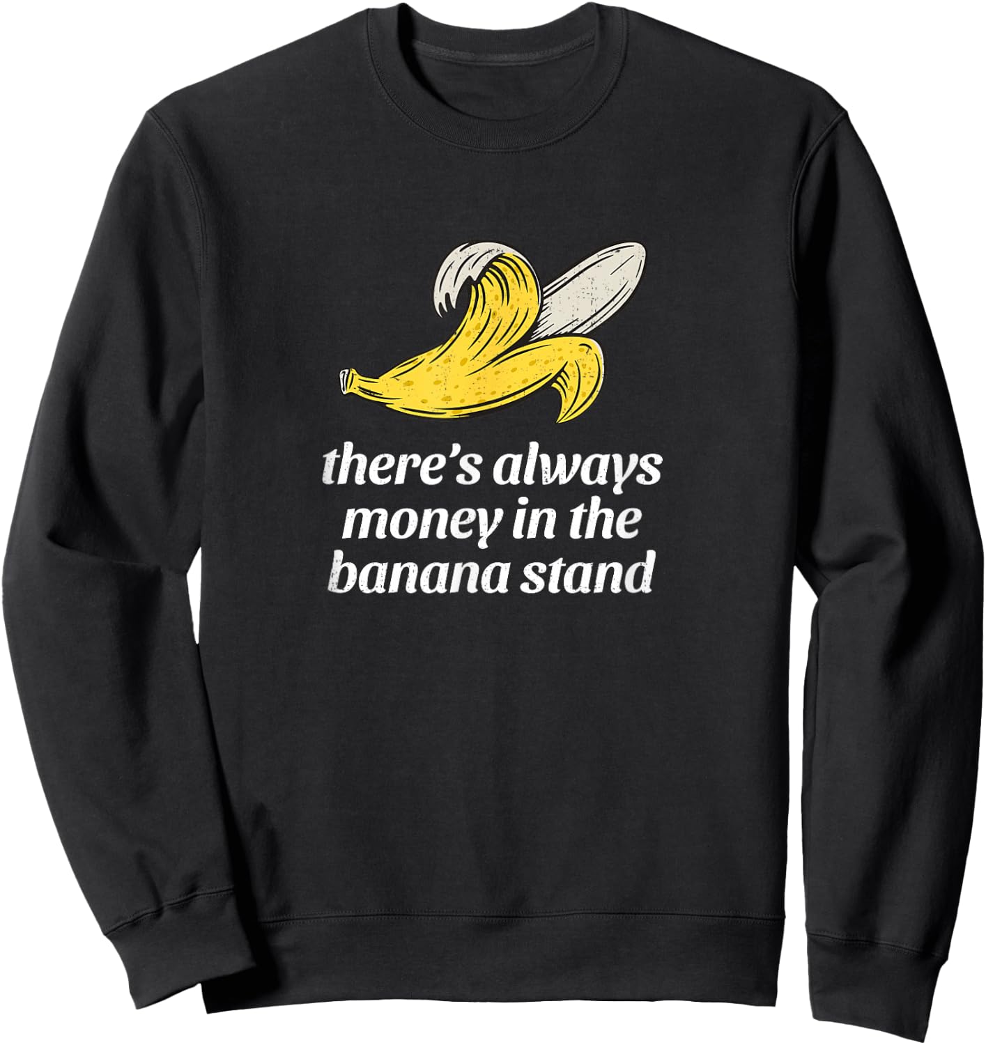 There's always money in the banana stand Sweatshirt - Sweatshirt | Black