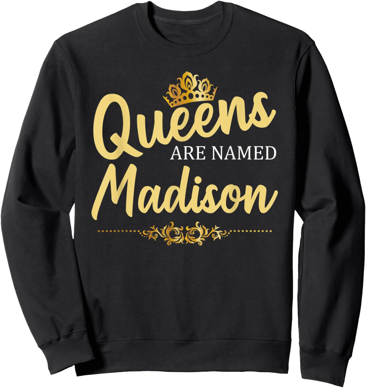Queens Are Named MADISON Personalized Funny Birthday Gift Sweatshirt - Sweatshirt | Black
