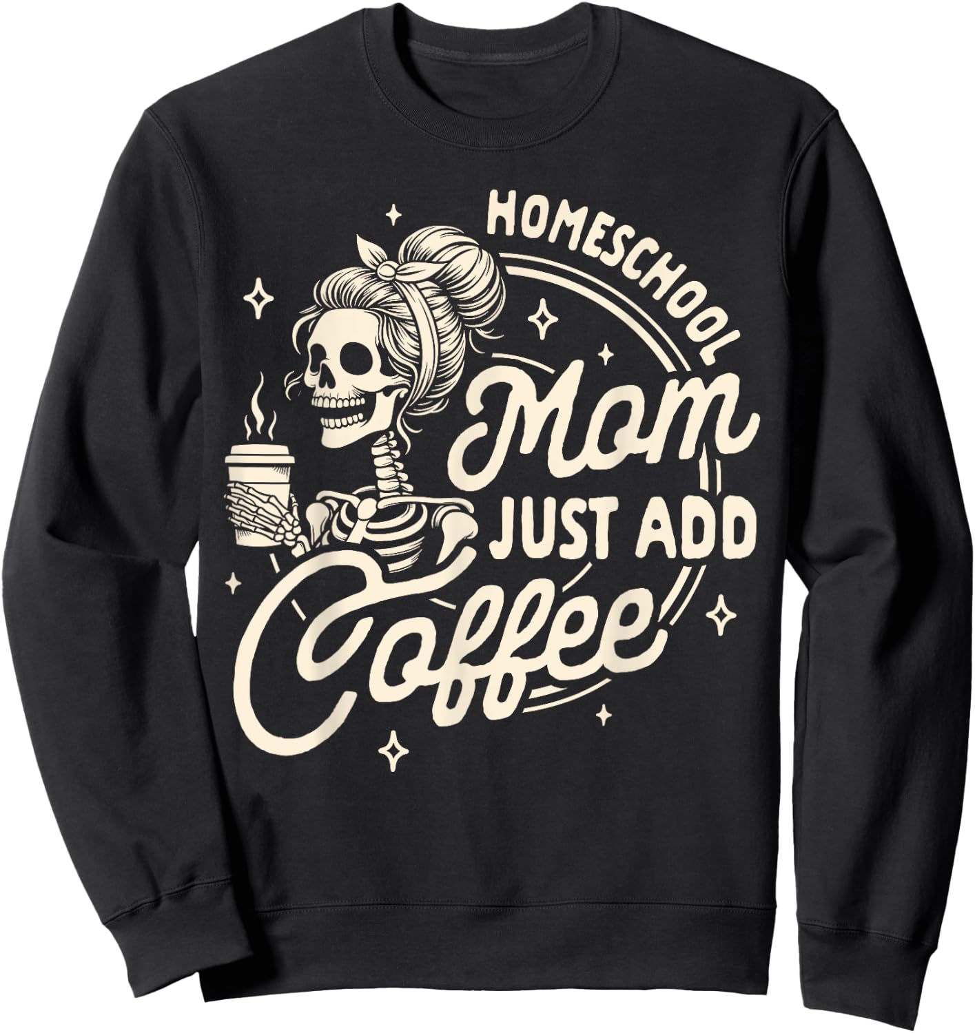 Mom Life Homeschooling Mama Homeschool Mom Just Add Coffee Sweatshirt - Sweatshirt | Black