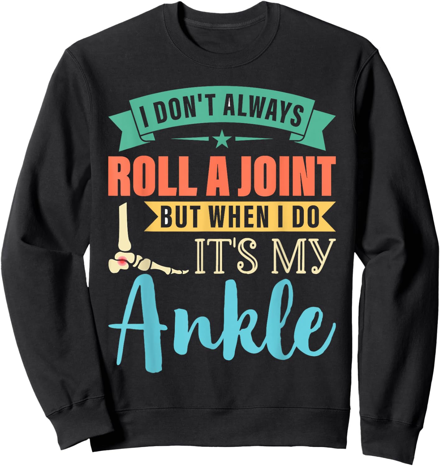 I Dont Always Roll a Joint But When I Do My Ankle Recovery Sweatshirt - Sweatshirt | Black
