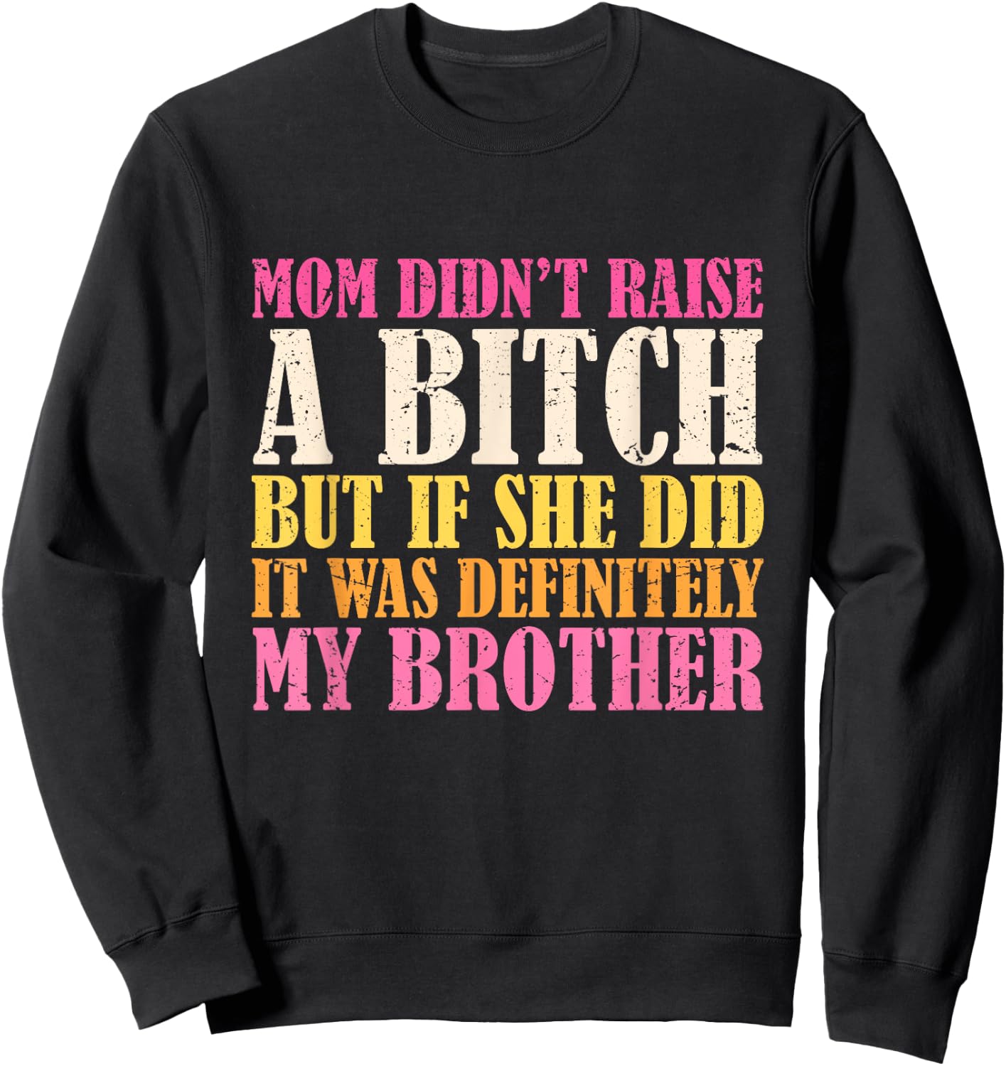 Mom Didn't Raise A Bitch But If She Did It Was My Brother Sweatshirt - Sweatshirt | Black