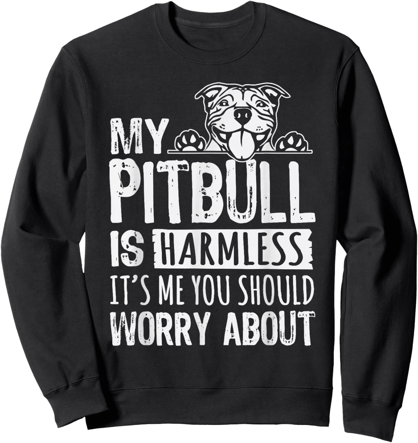 My Pitbull Is Harmless its Me You Should Worry About Pittie Sweatshirt - Sweatshirt | Black
