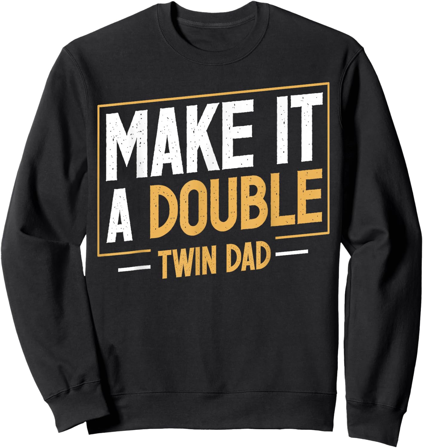 Make It A Double Twin Dad Funny Father's Day Dad of Twins Sweatshirt - Sweatshirt | Black