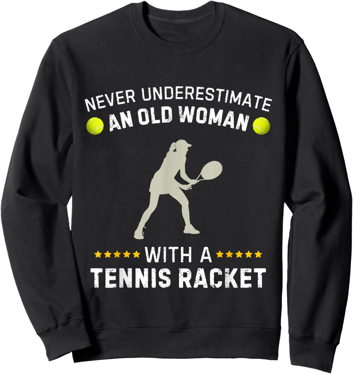Never Underestimate An Old Woman With A Tennis Racket Funny Sweatshirt - Sweatshirt | Black