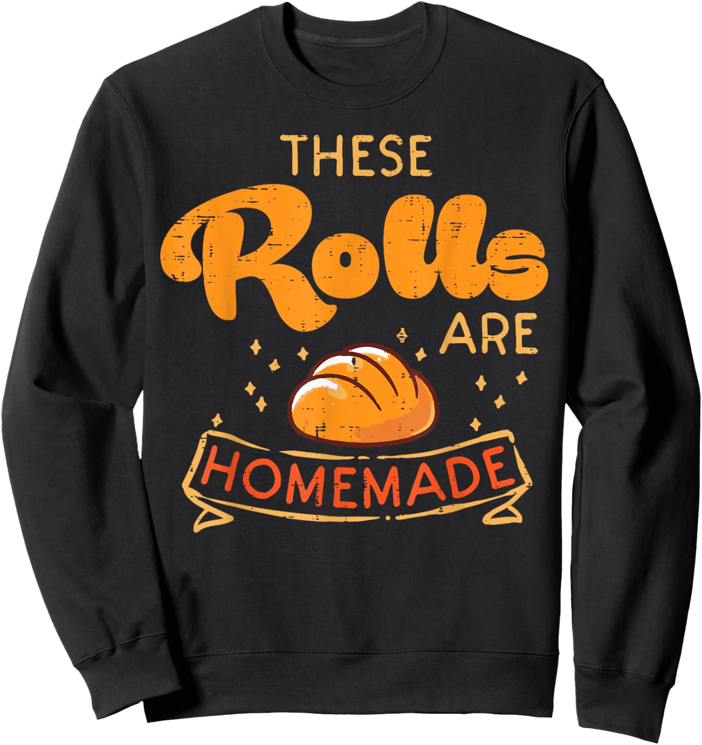 Thanksgiving These Rolls Are Homemade Bread Women Men Kids Sweatshirt - Sweatshirt | Black
