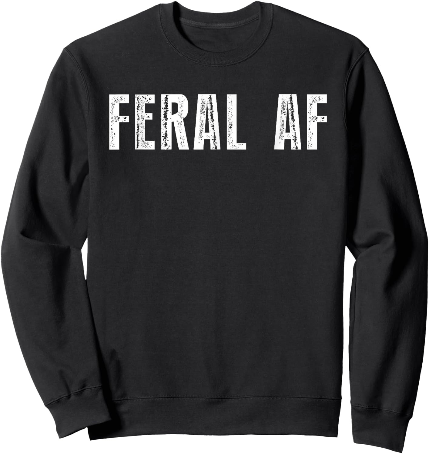Feral AF Funny Sarcastic Wild Feral AF Feral Sweatshirt - Sweatshirt | Black