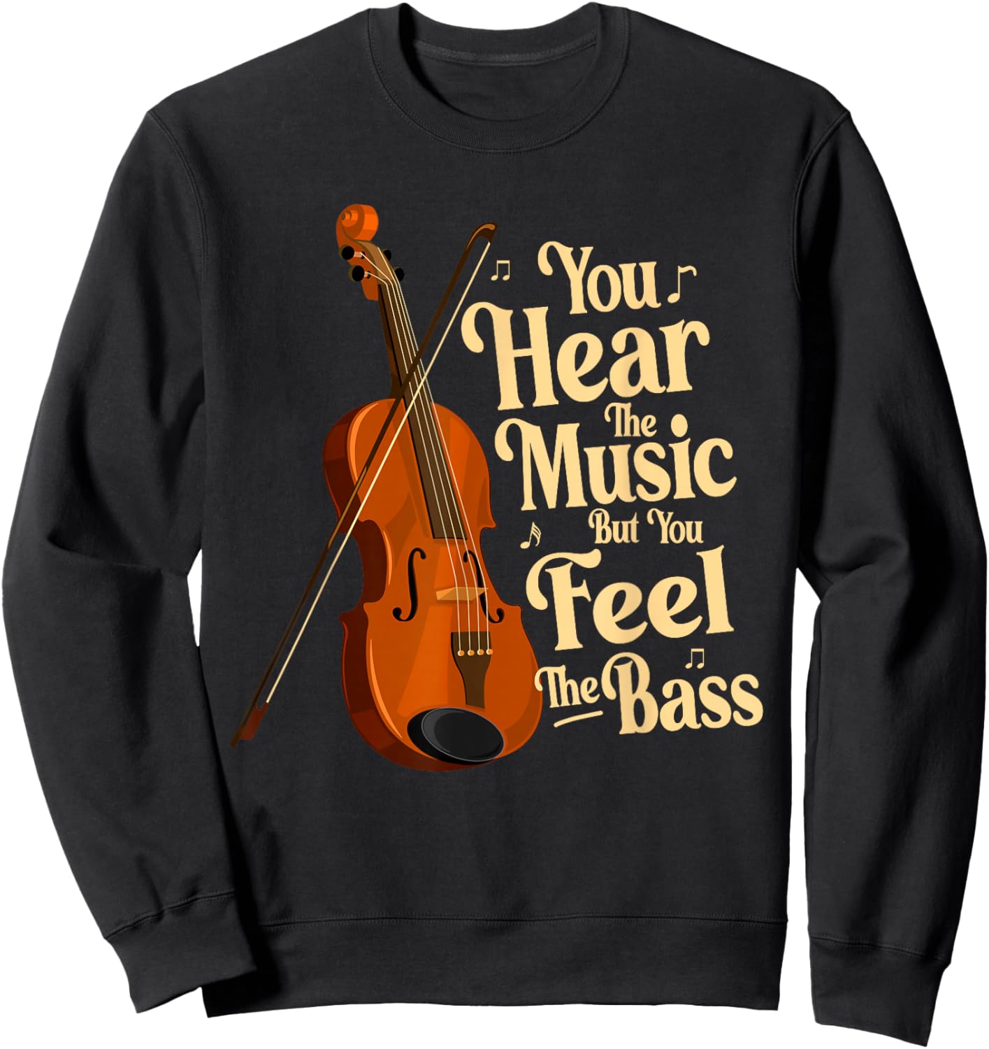 Upright Bass, You Hear The Music, Double Bass Fiddle Funny Sweatshirt - Sweatshirt | Black