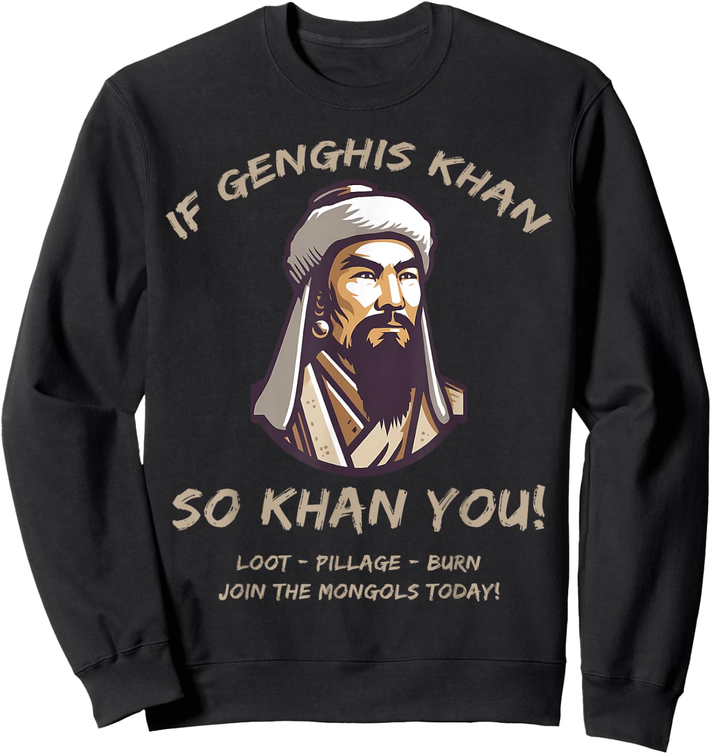 Agema Apparel Funny Mongols Quote Genghis Khan Funny History , Small, Black Sweatshirt - Sweatshirt | Black