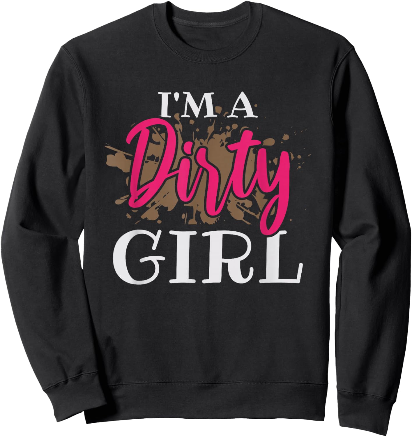 Mud Running Girl I'm a Dirty Girl Sweatshirt - Sweatshirt | Black