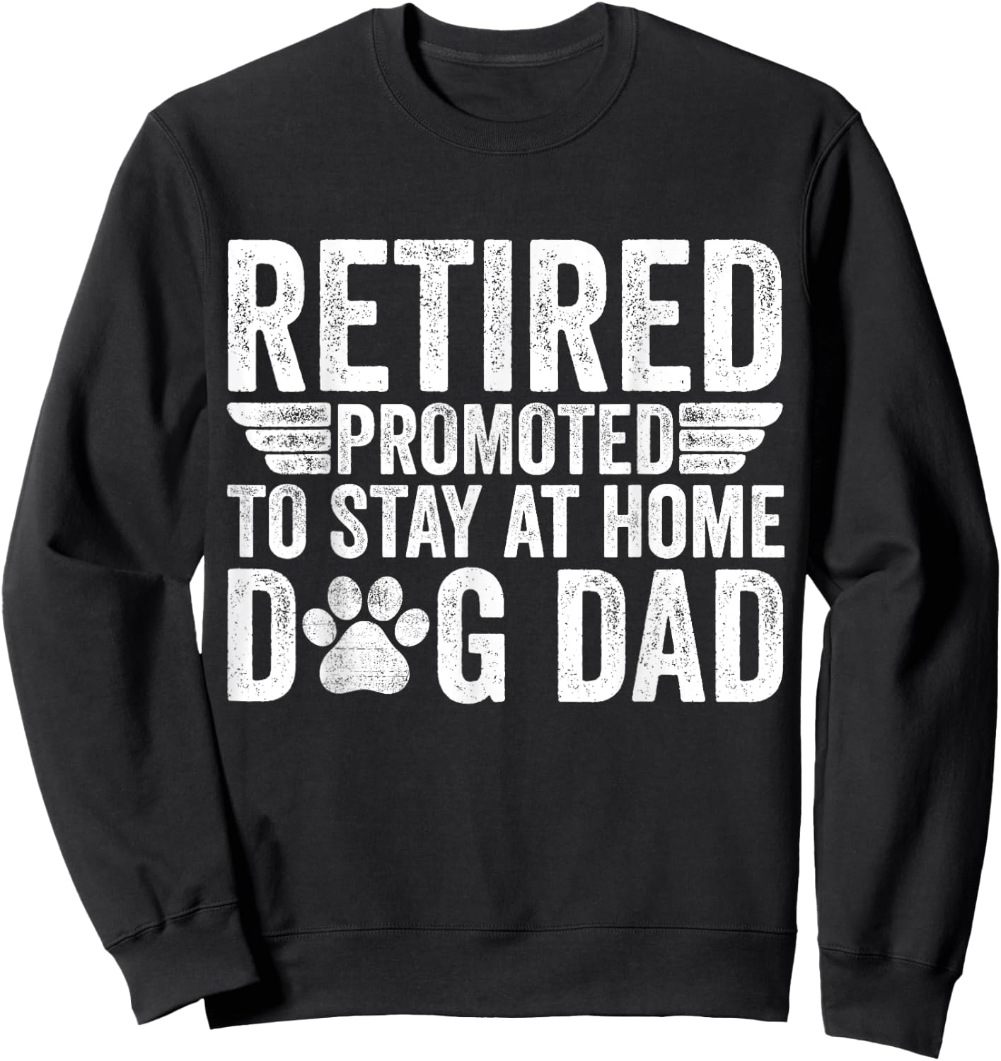 Retired Promoted To Stay At Home Dog Dad Funny Retirement Sweatshirt - Sweatshirt | Black
