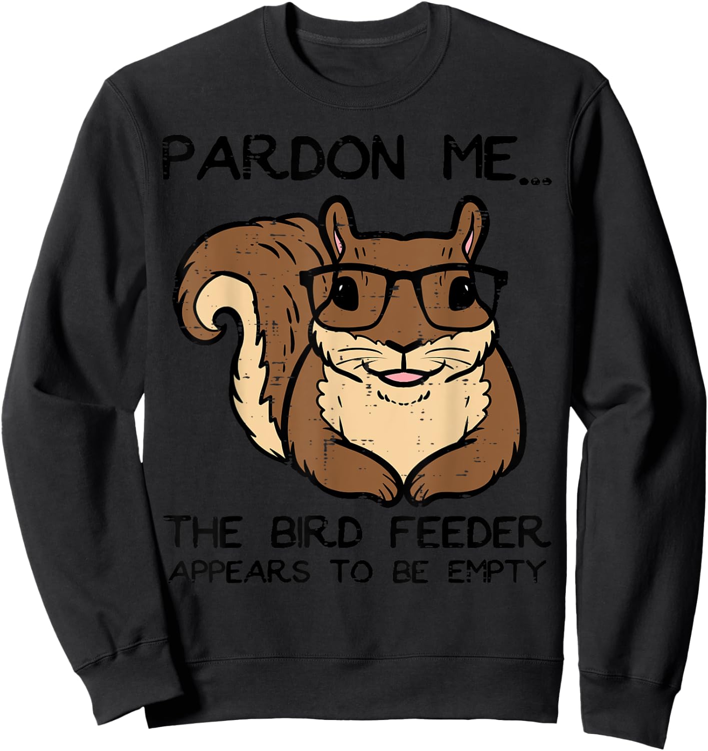 Squirrel Pardon Me Bird Feeder Empty Women Girls Kids Men Sweatshirt - Sweatshirt | Black