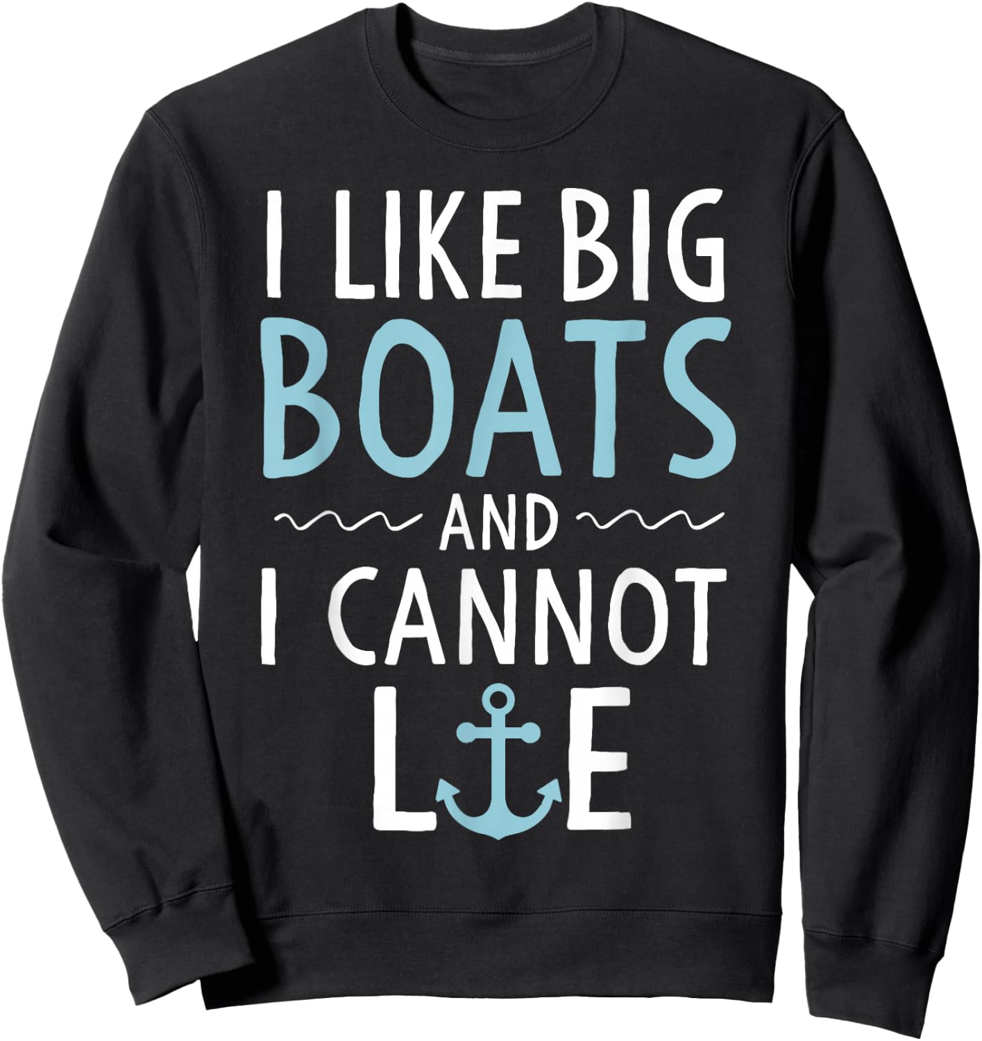Cruise Trip Gifts I Like Big Boats and I Cannot Lie Cruising Sweatshirt - Sweatshirt | Black