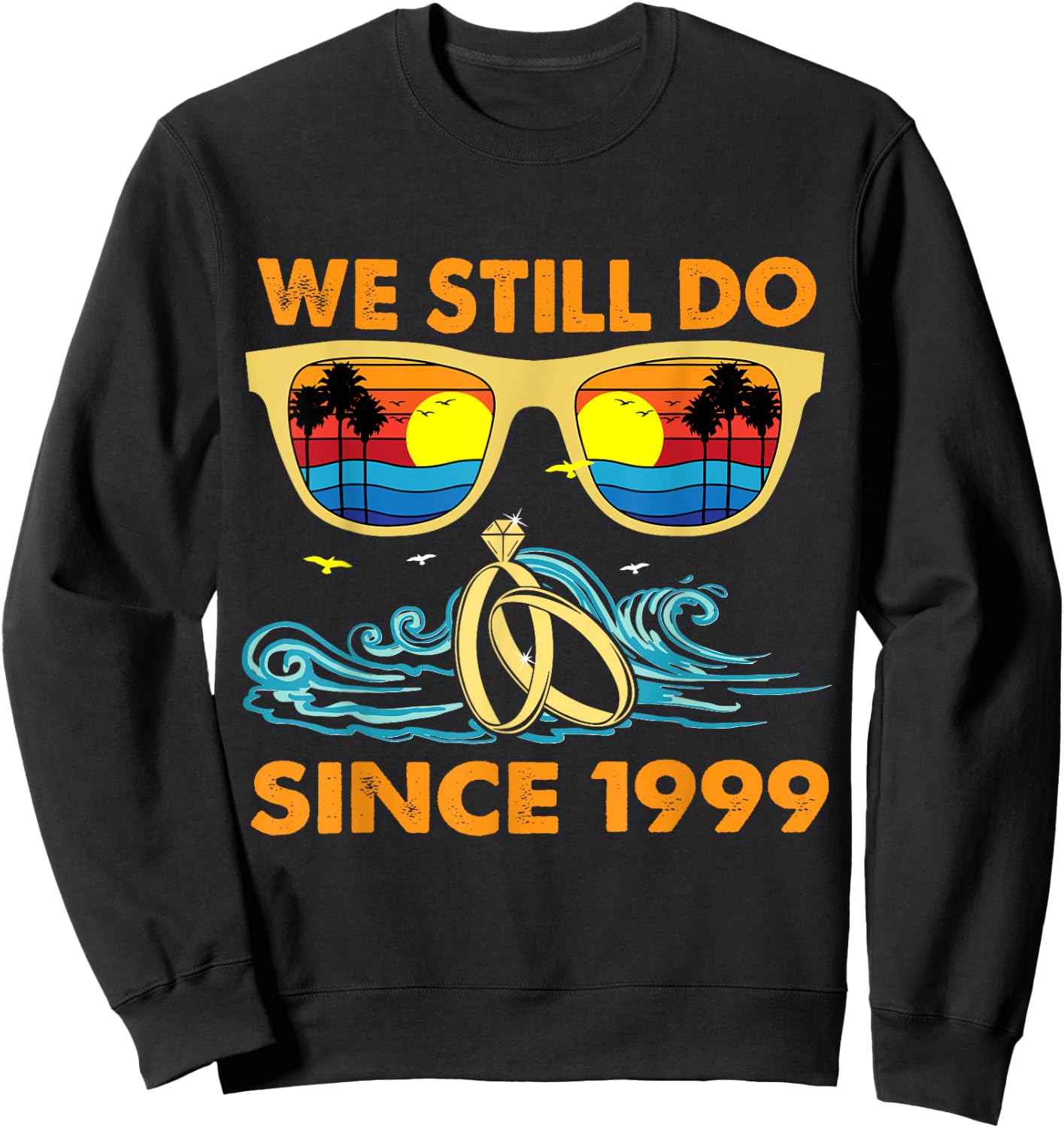 We Still Do Since 1999 Wedding Anniversary Wife Husband Sweatshirt - Sweatshirt | Black