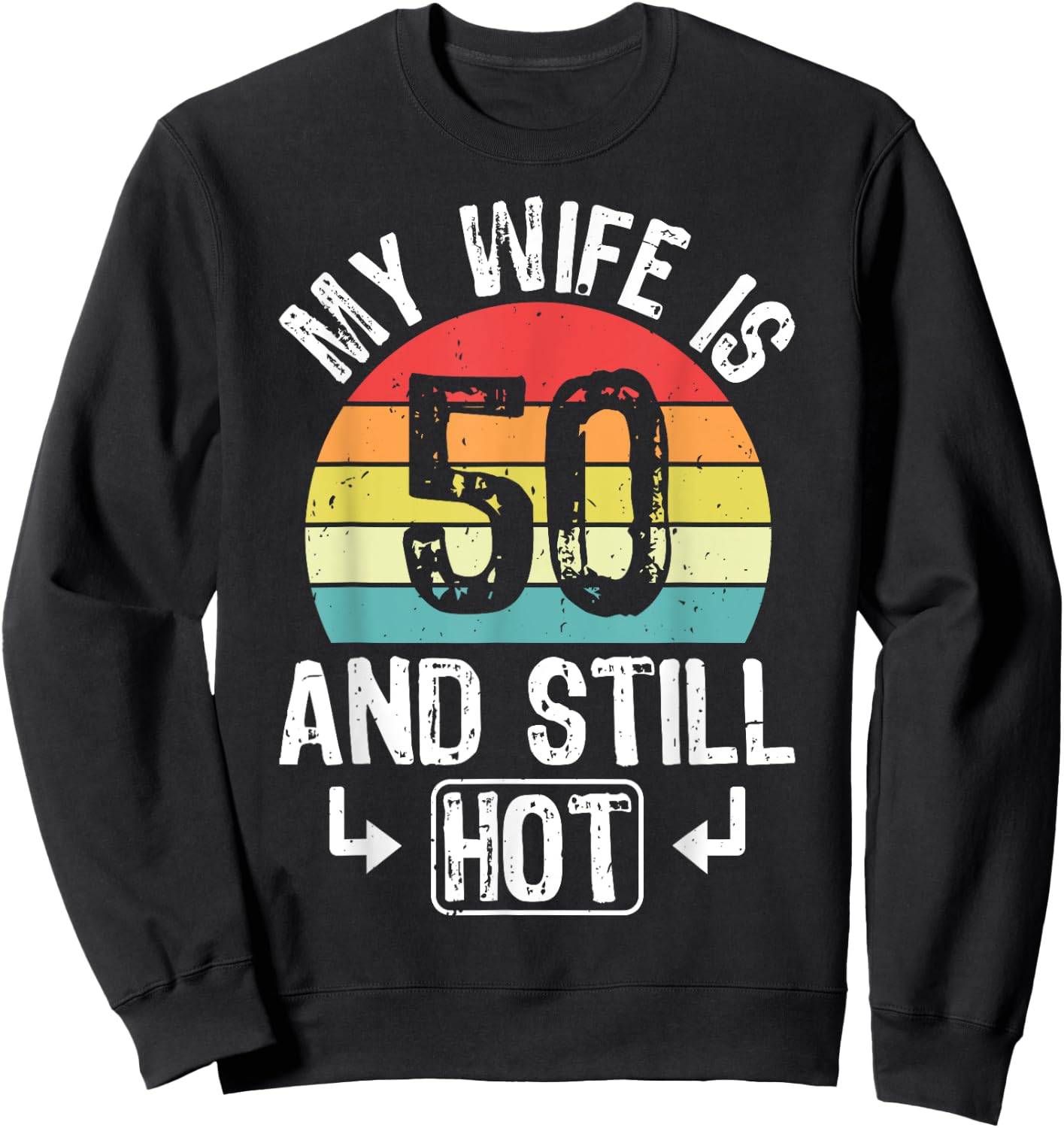 50th Birthday My Wife Is 50 And Still Hot Funny Husband Sweatshirt - Sweatshirt | Black