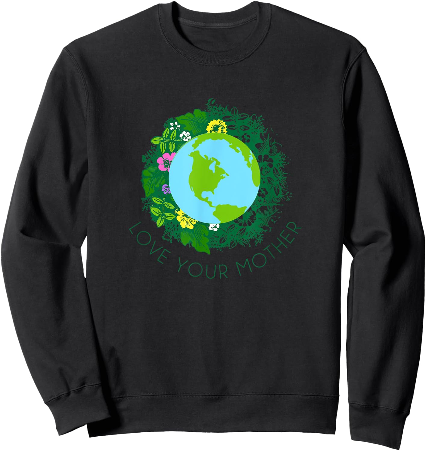 Love Your Mother Earth and Flowers Shirt Cute Earth Day Gift Sweatshirt - Sweatshirt | Black
