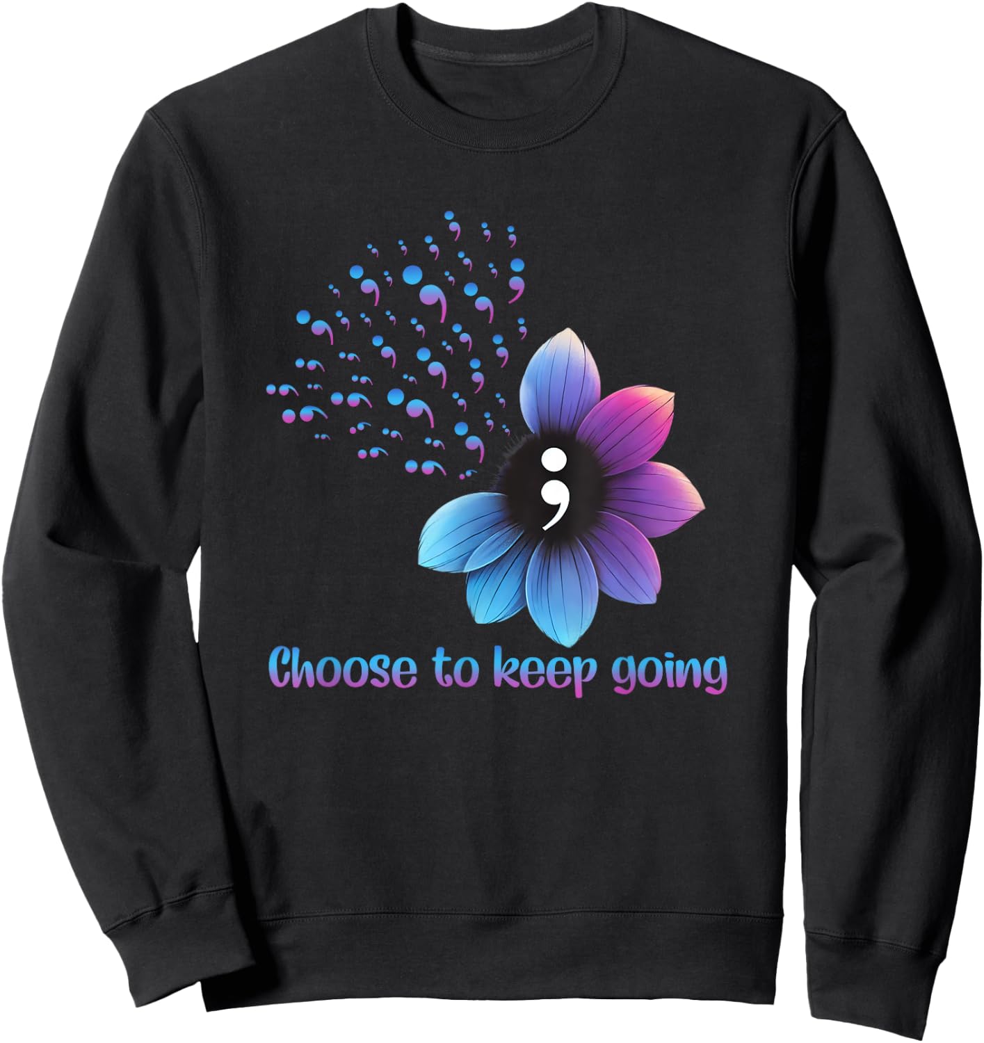 Flower Suicide Prevention Awareness Choose To Keep Going Sweatshirt - Sweatshirt | Black