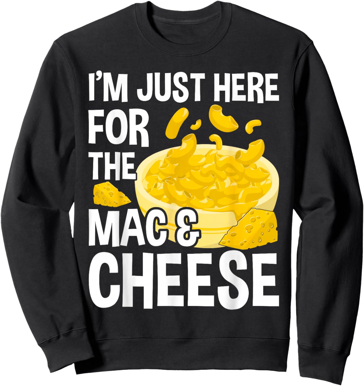I'm Just Here For The Mac And Cheese Macaroni Mac And Cheese Sweatshirt - Sweatshirt | Black