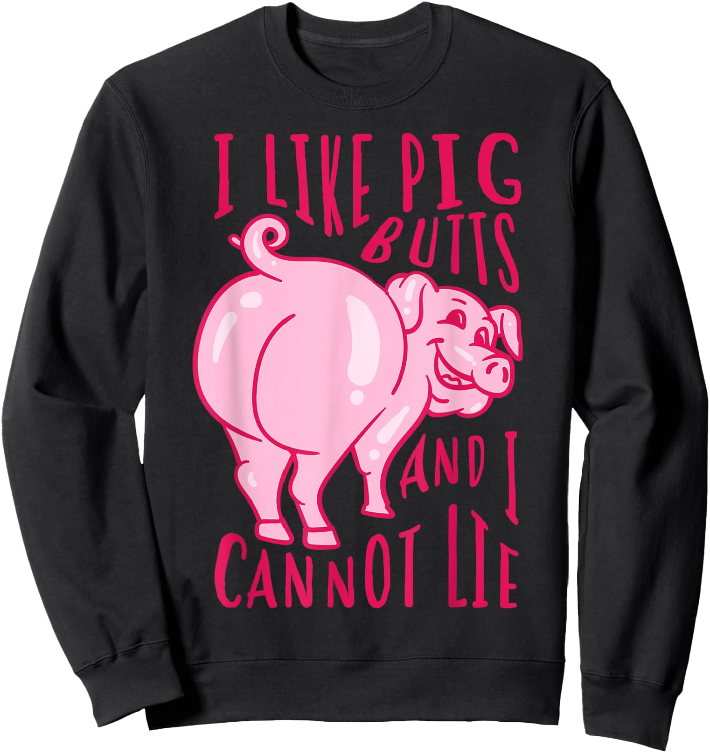 I Like Pig Butts And I Cannot Lie - I Heart Pork Shirt Gift Sweatshirt - Sweatshirt | Black