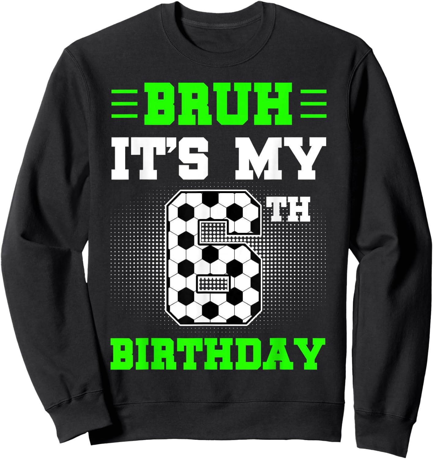 Bruh It's My 6th Birthday Soccer 6 Years Old For Boys Sweatshirt - Sweatshirt | Black