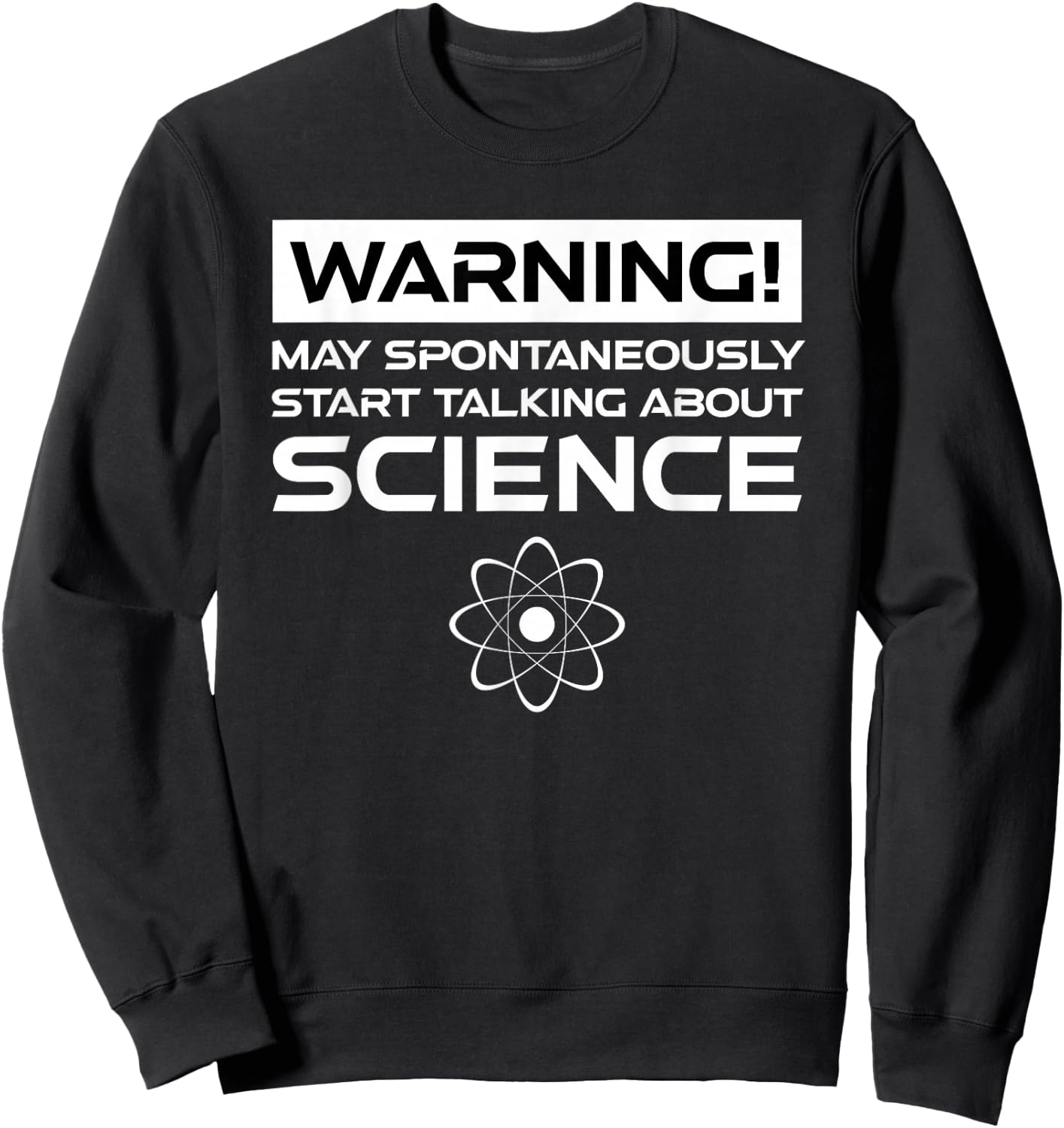Warning May Spontaneously Start Talking About Science Sweatshirt - Sweatshirt | Black