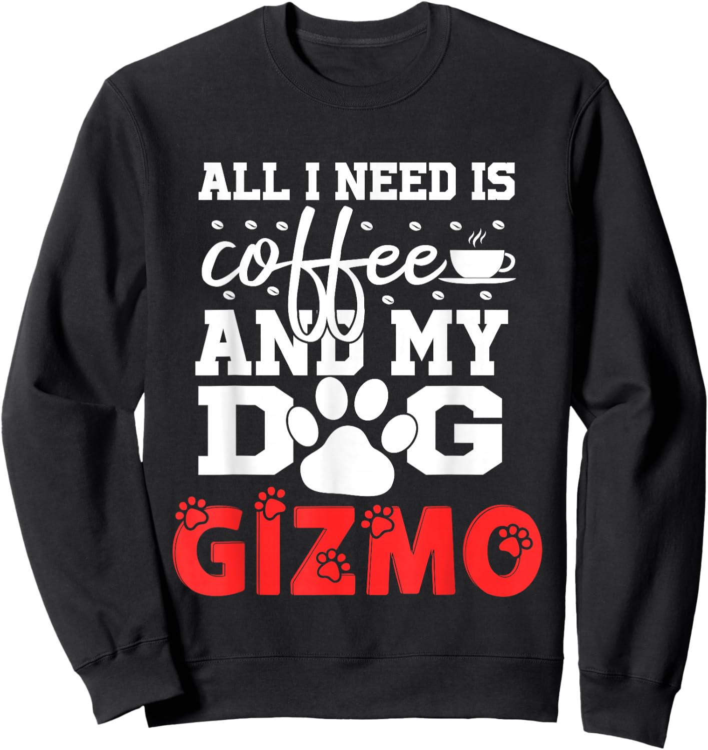 Dog Name Gizmo All in Need is Coffee My Dog Named Gizmo Sweatshirt - Sweatshirt | Black