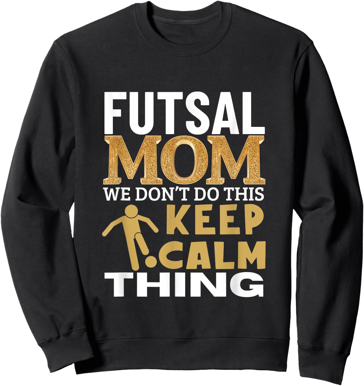 Futsal Mom Quote Funny Futsal Sweatshirt - Sweatshirt | Black