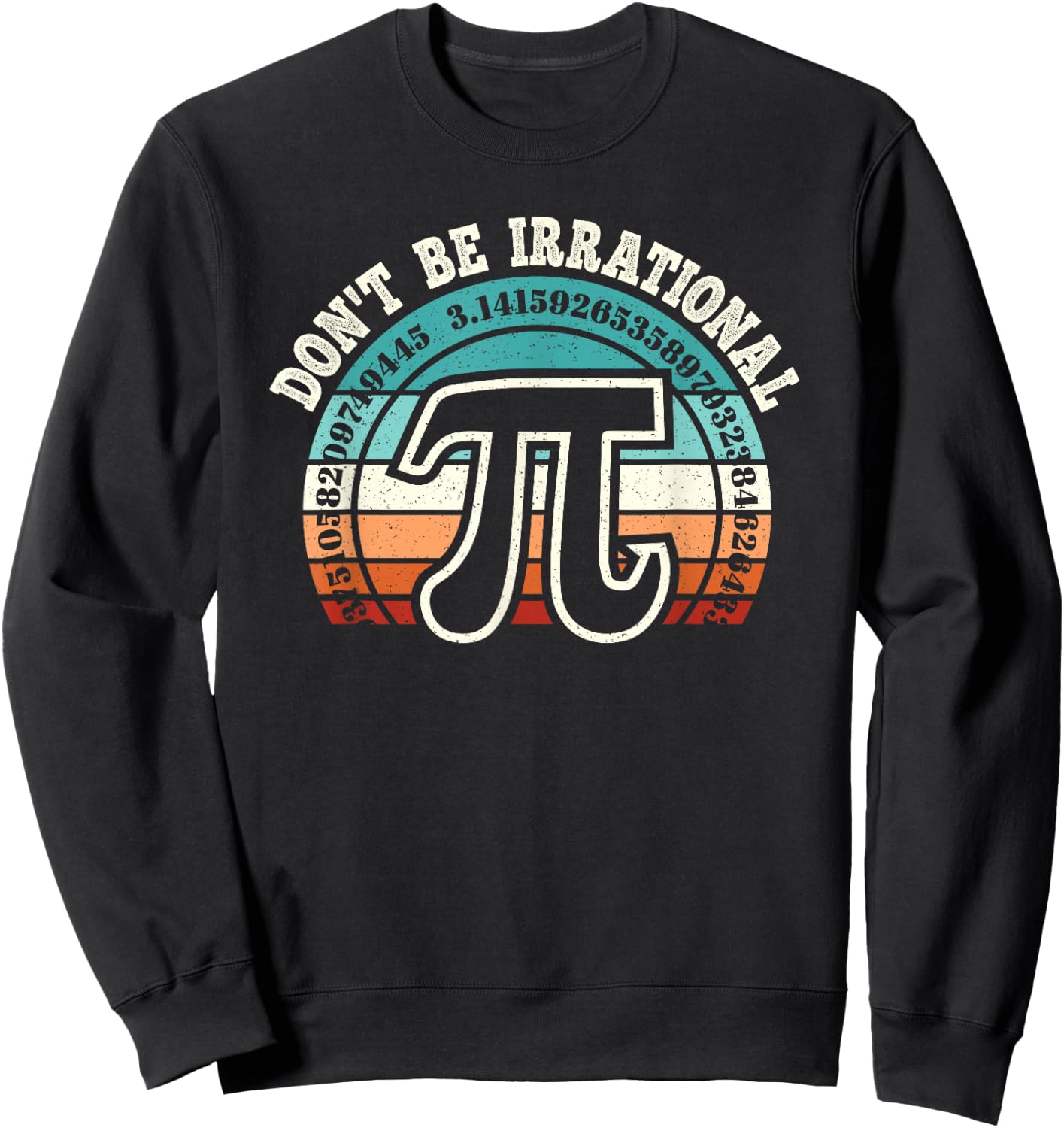 Don't Be Irrational Pi Symbol Math Teacher Nerd Funny Pi Day Sweatshirt - Sweatshirt | Black