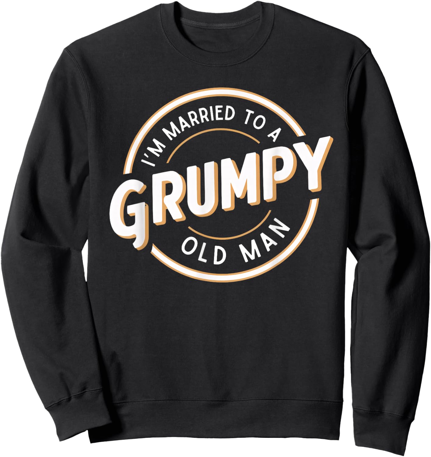 I'm Married to a Grumpy Old Man Funny Husband Sweatshirt - Sweatshirt | Black