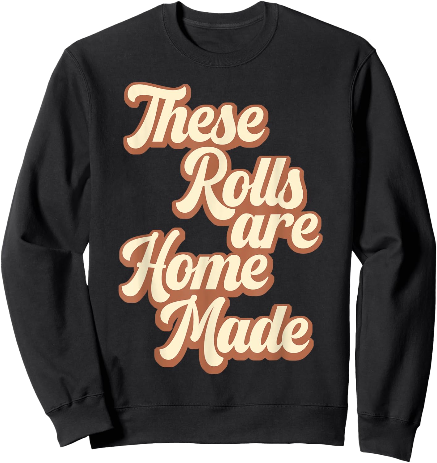 These Rolls Are Homemade Retro Thanksgiving Fall Season Sweatshirt - Sweatshirt | Black