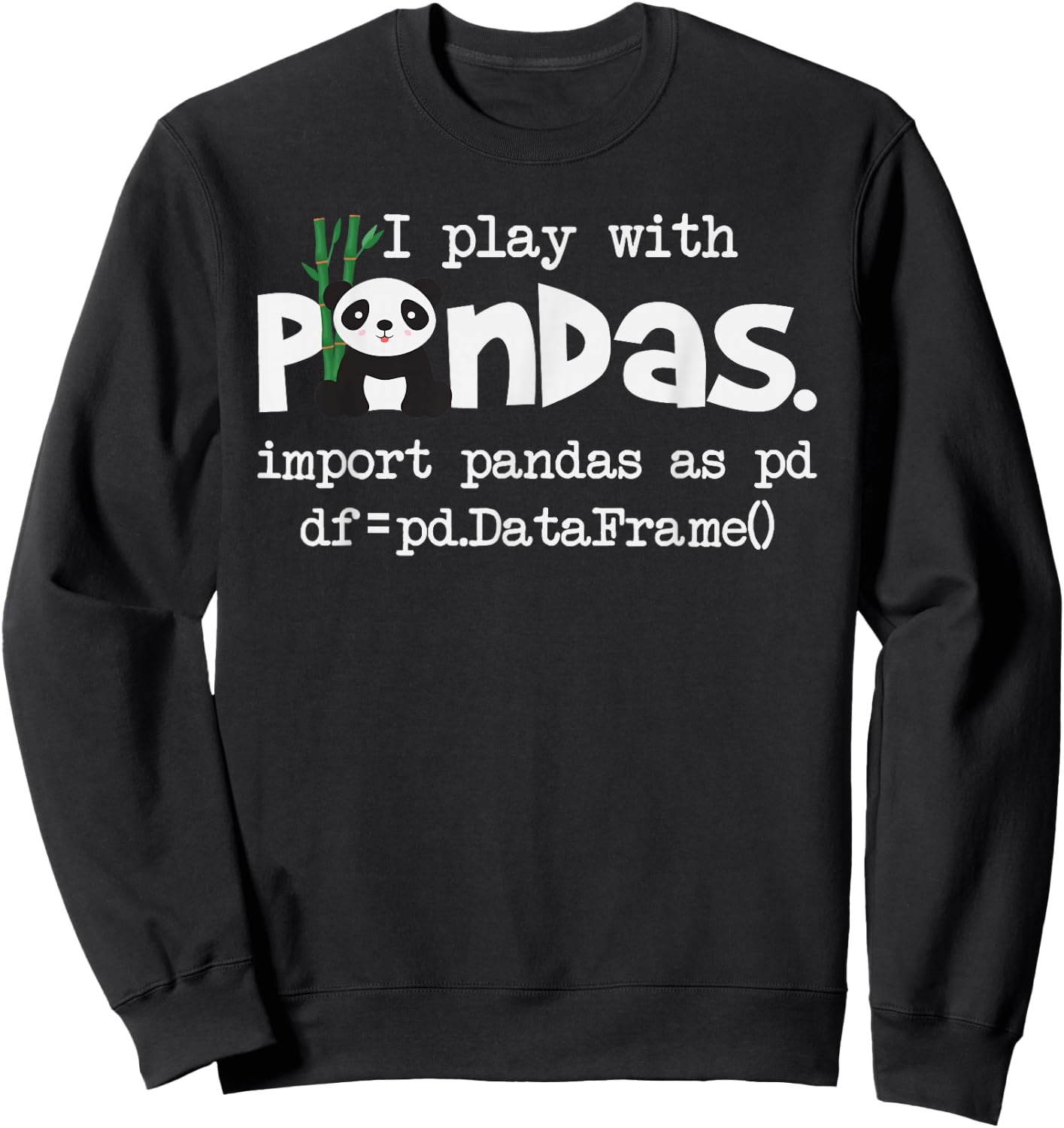 Funny Programmer Shirts I Play With Pandas - Python Computer Coding Programmer Coder Sweatshirt - Sweatshirt | Black