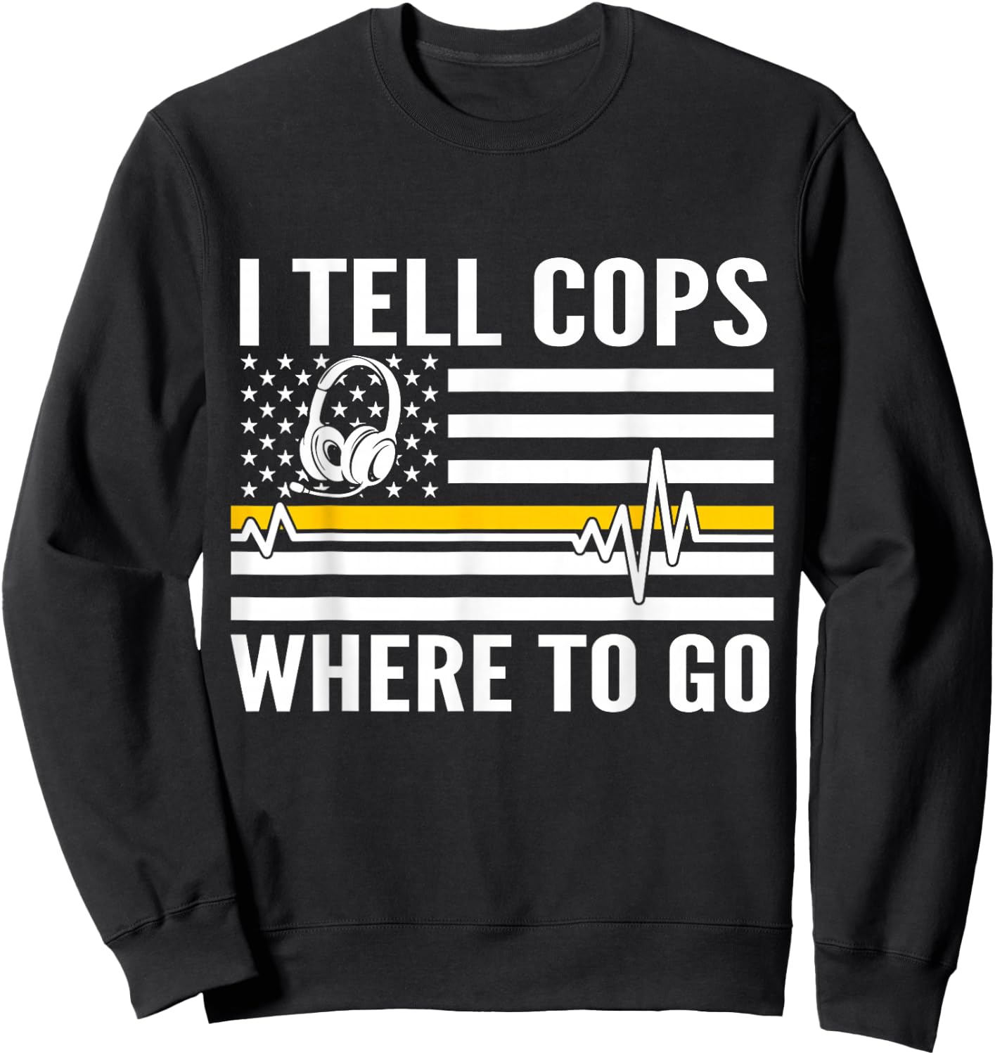 I Tell Cops Where To Go Patriotic 911 Dispatcher Flag USA Sweatshirt - Sweatshirt | Black