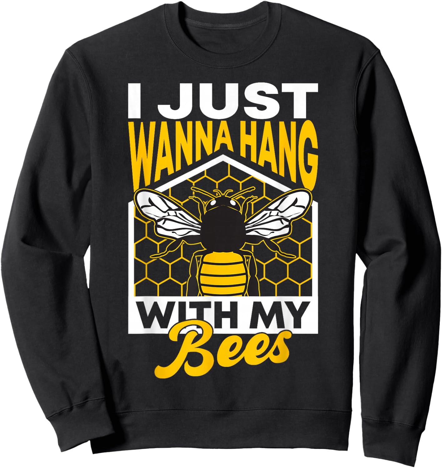 I Just Wanna Hang With My Bees Sweatshirt - Sweatshirt | Black