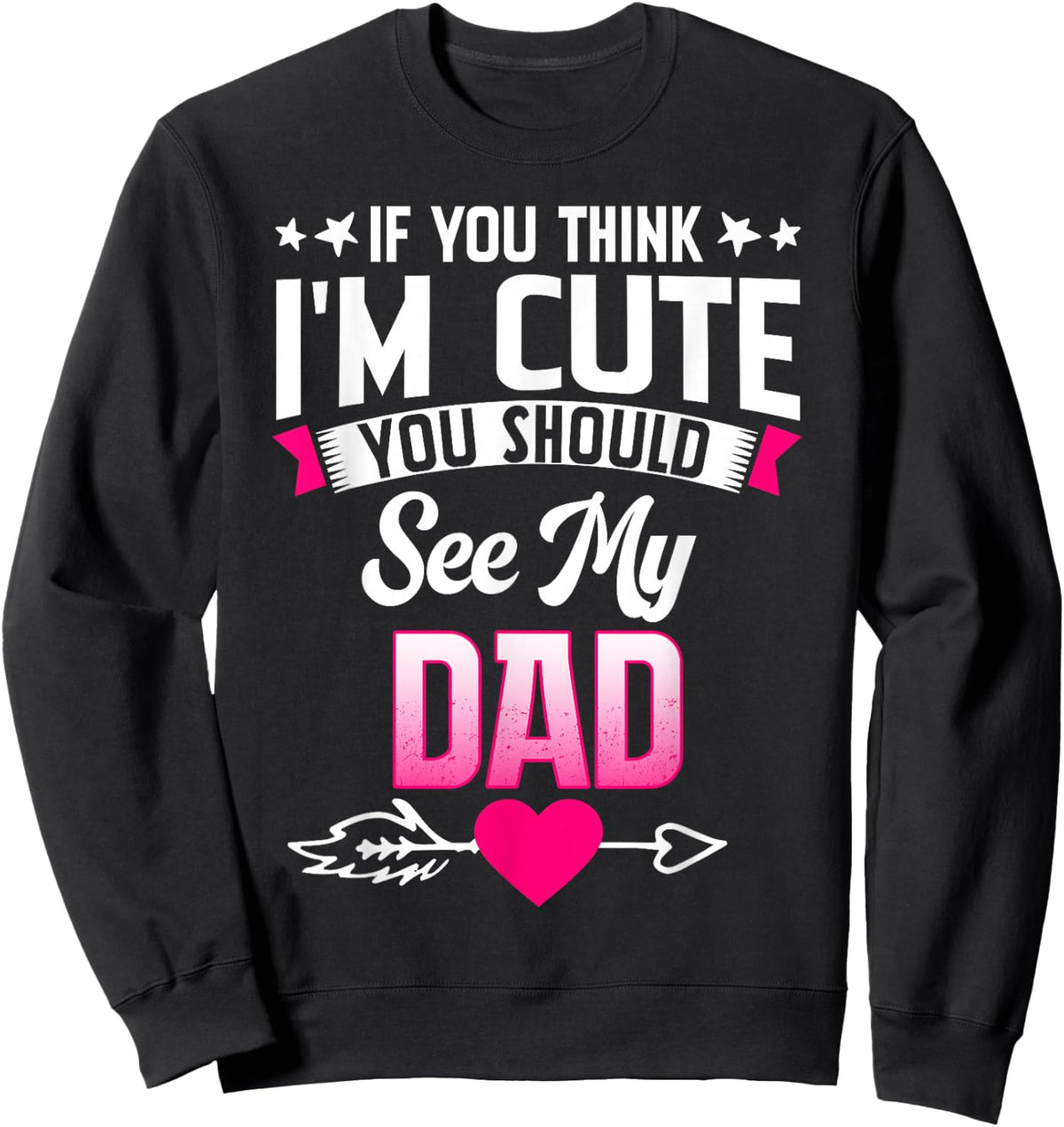 If You Think I'm Cute You Should See My Dad Sweatshirt - Sweatshirt | Black
