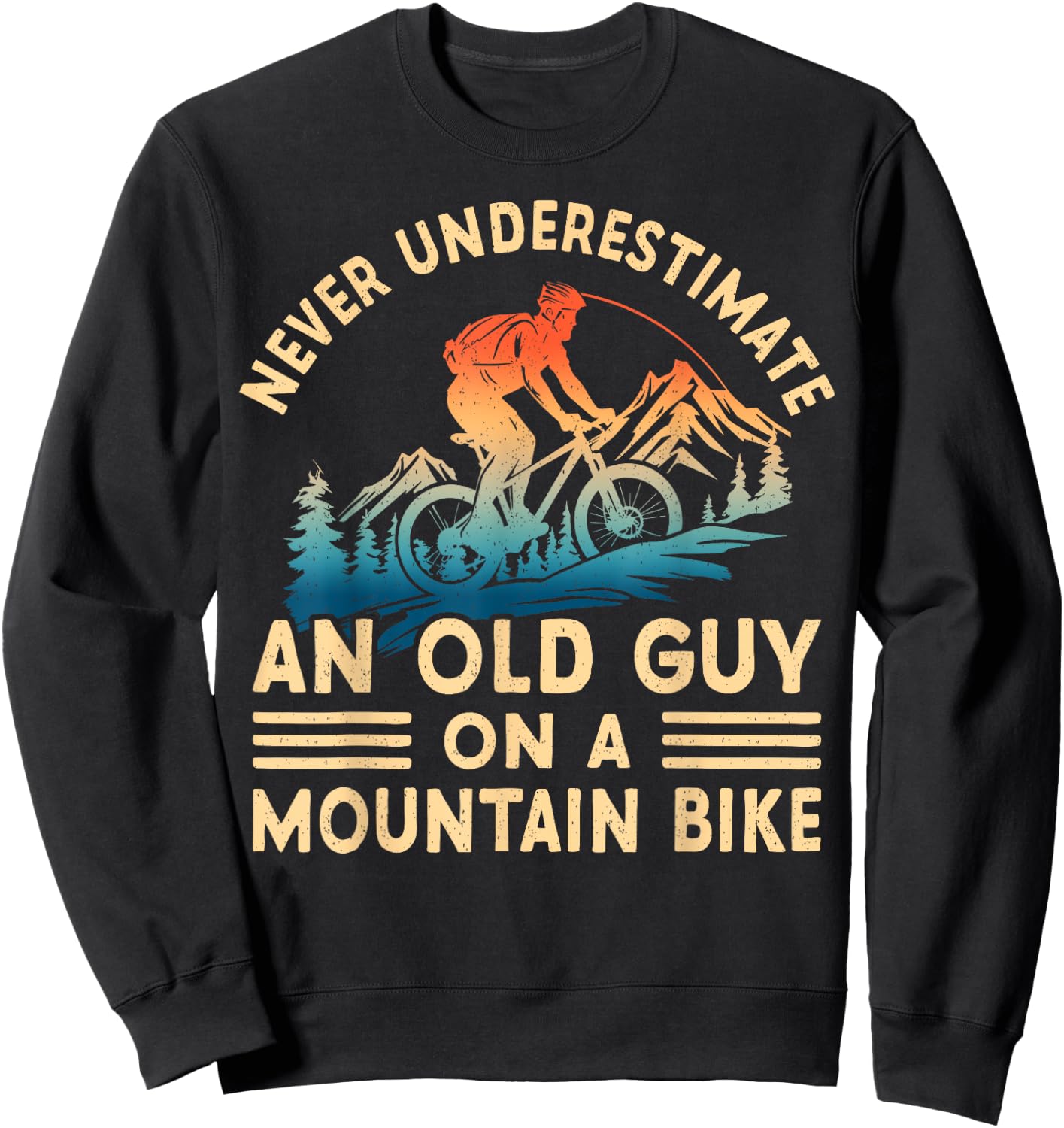 Never Underestimate An Old Guy On A Mountain Bike Ride Sweatshirt - Sweatshirt | Black